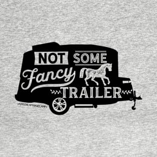 Not Some Fancy Horse Trailer T-Shirt